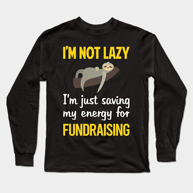 Funny Lazy Fundraising Fundraiser Long Sleeve T-Shirt by relativeshrimp